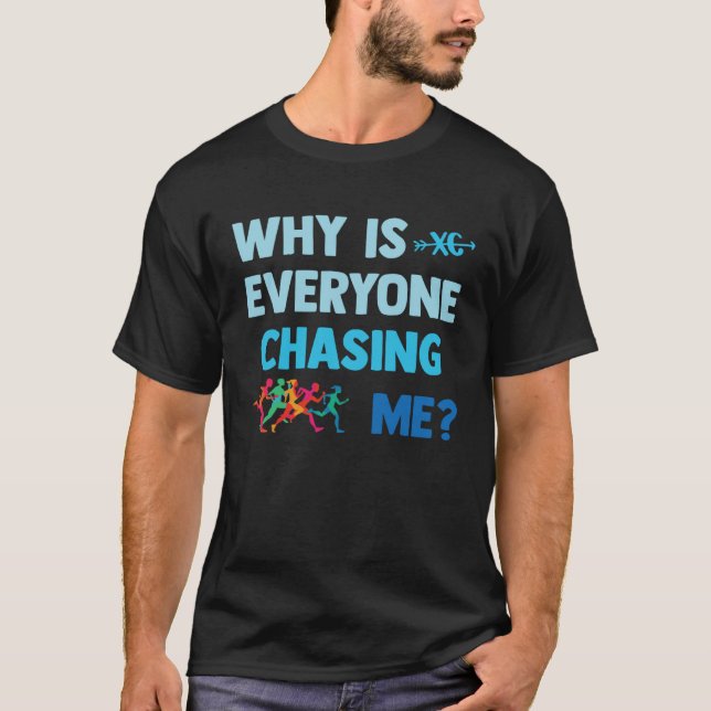 Why Is Everyone Chasing Me  Country Cross XC T-Shirt (Front)