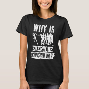 Why is everyone Chasing Me cross country jogger T-Shirt