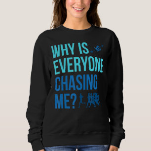 Why Is Everyone Chasing Me Cross Country Xc Sweatshirt