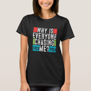 Why Is Everyone Chasing Me Running T-Shirt