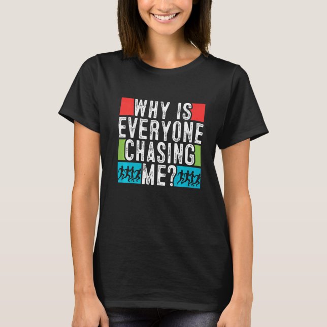 Why Is Everyone Chasing Me Running T-Shirt (Front)