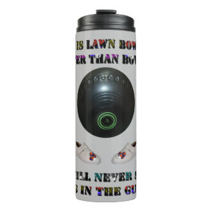 Why Is Lawn Bowls Better Than Bowling, Thermal Tumbler