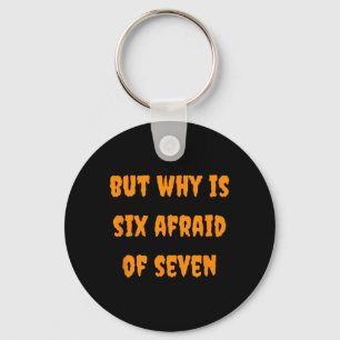 Why is Six Afraid of Seven Funny Halloween Meme Key Ring