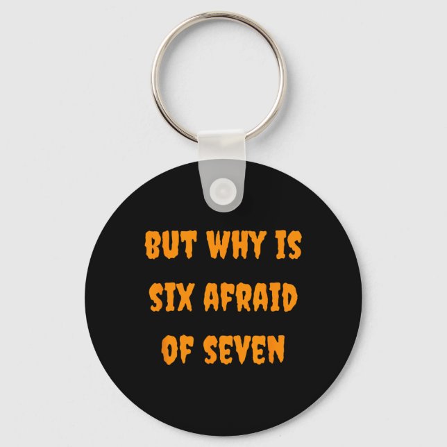 Why is Six Afraid of Seven Funny Halloween Meme Key Ring (Front)