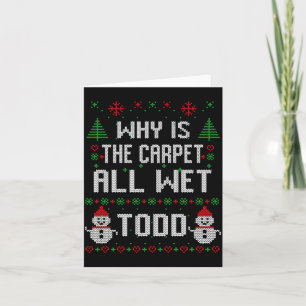 Why Is The Carpet All Wet Todd  Card