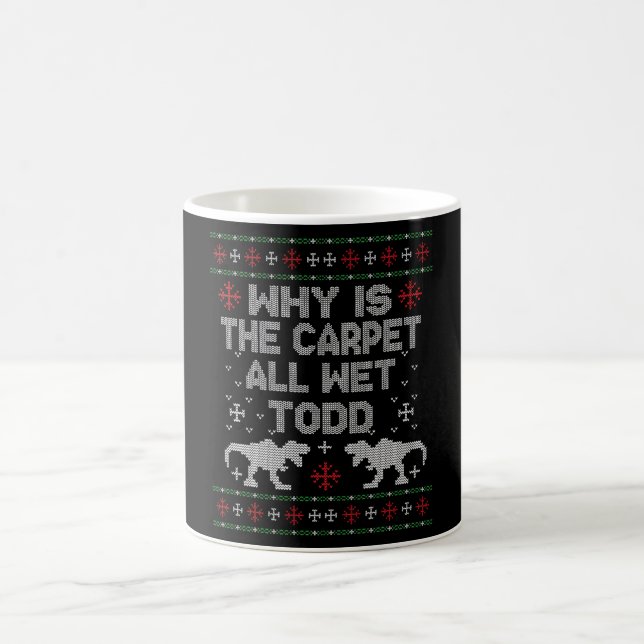 Why is the carpet all wet, Todd? Coffee Mug (Center)