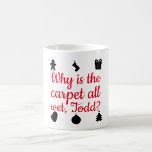 Why is the carpet all wet, Todd? Coffee Mug