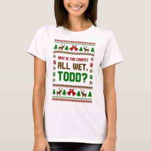 Why Is The Carpet All Wet Todd Ugly Sweater