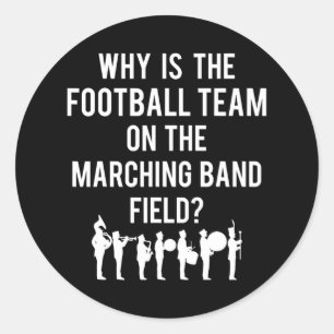Why Is The Football Team On The Band Field Funny M Classic Round Sticker