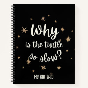 Why is the turtle so slow My Kid Said  Notebook