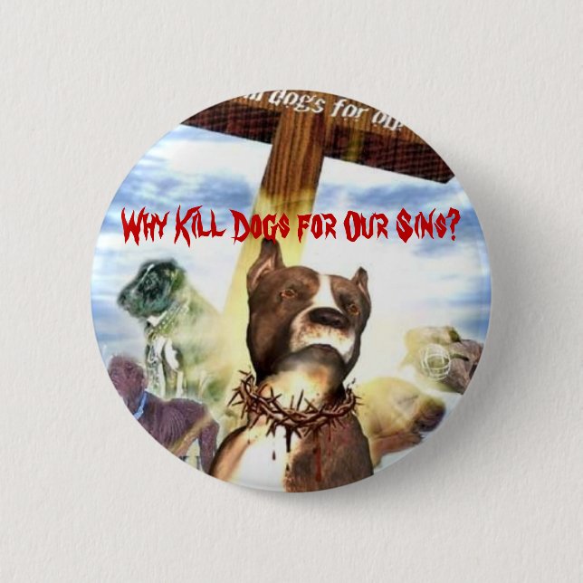 Why Kill Dogs for Our Sins? 6 Cm Round Badge (Front)