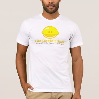 Why Life Doesn't Suck T-Shirt