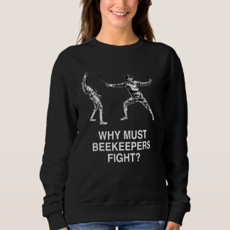 Why Must Beekeepers Fight Fencing Humour Fencer Sweatshirt