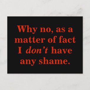 Why no, as a matter of fact I don't have any shame Postcard