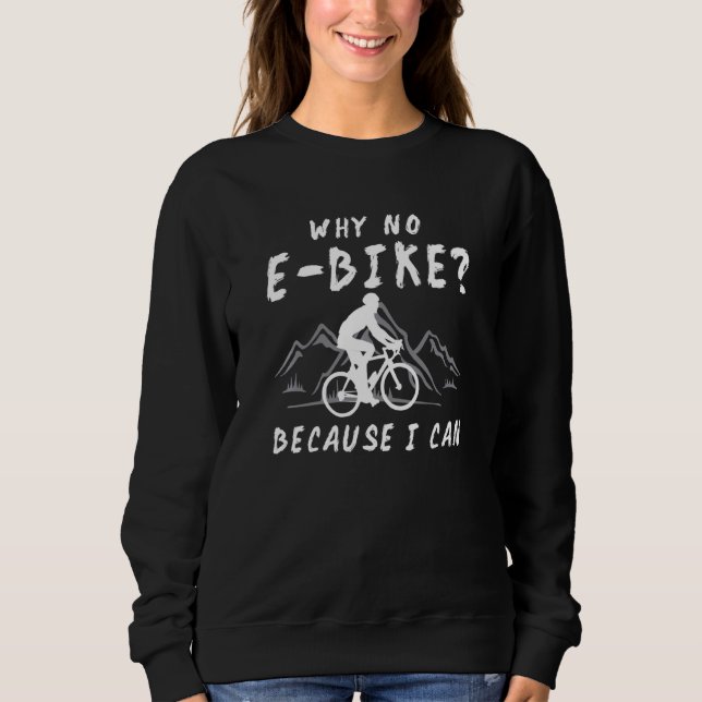 Why No E Bike Because I Can Anti Ebike Mtb Downhil Sweatshirt (Front)