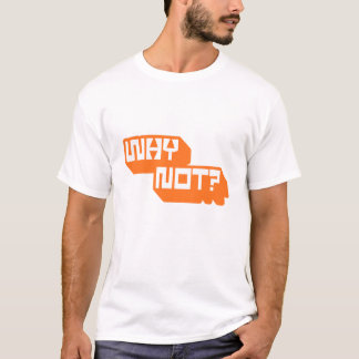 Why Not? | Bold Motivational Typography Design T-Shirt