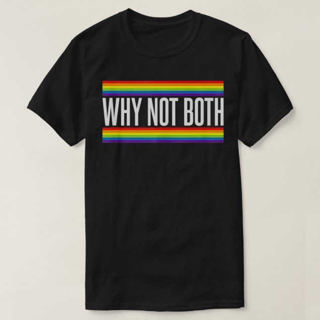 Why Not Both Biseual Humour LGBT Month Pride  T-Shirt (Design Front)