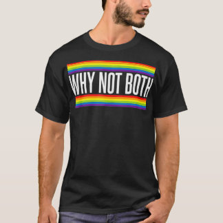 Why Not Both Biseual Humour LGBT Month Pride  T-Shirt