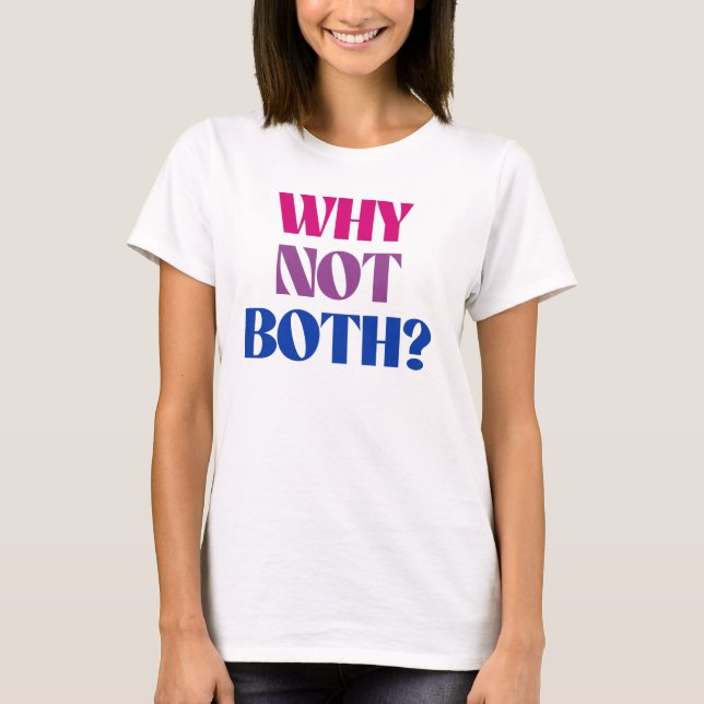 Why not both? T-Shirt (Front)