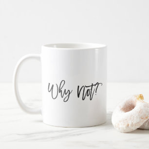 Why Not? Inspirational Typography Mug