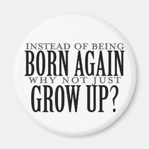 Why not just grow up magnet