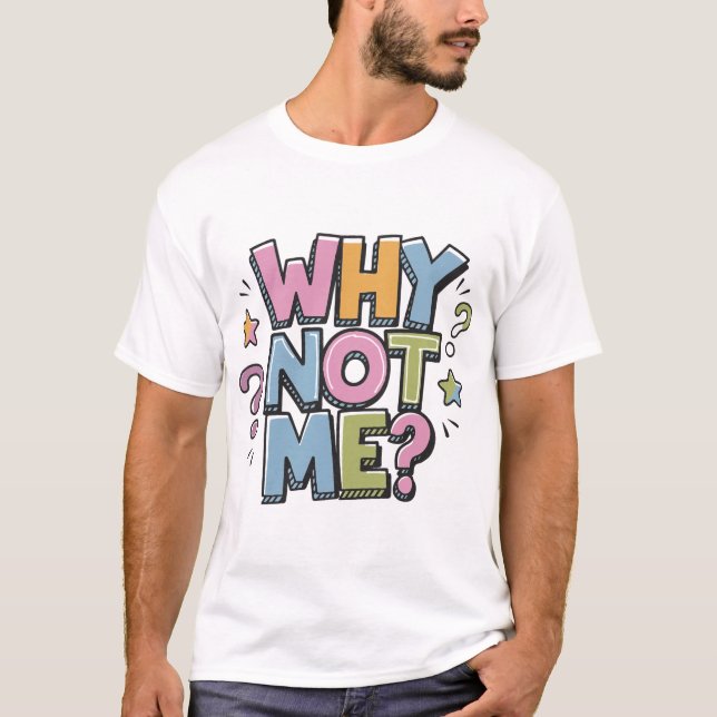 why not me T-Shirt (Front)