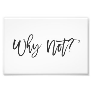 Why Not? Motivational Typography Photo Print