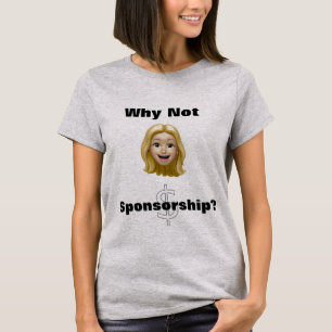 Why Not Sponsorship? T-Shirt