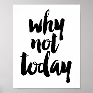 Why not today poster