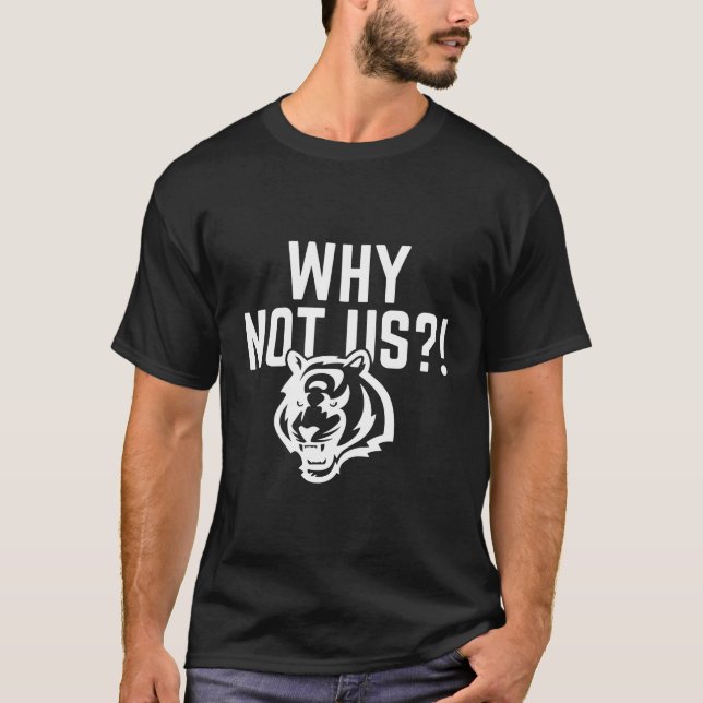 why not us bengals, Funny ohio bengals football te T-Shirt (Front)