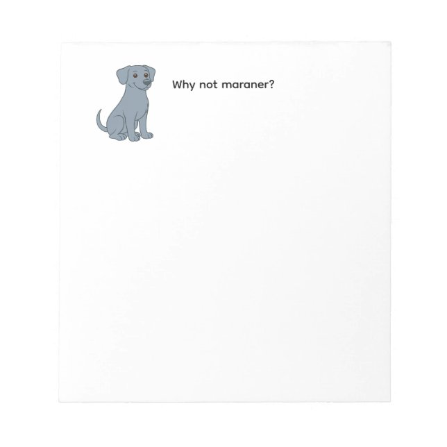 Why Not Weimaraner notepad (Front)