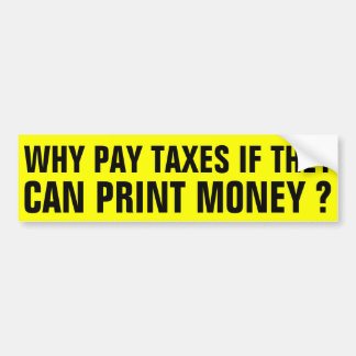 Why pay Taxes ? Bumper Sticker