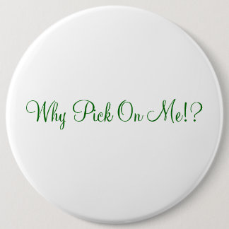 Why Pick On Me!? 6 Cm Round Badge
