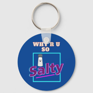 Why R U So Salty Key Ring