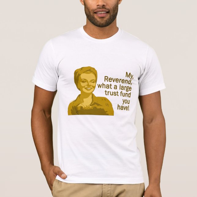 Why Reverend, what a large Trust Fund Shirt (Front)