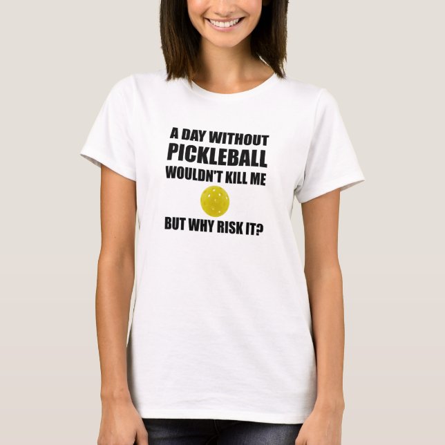 Why Risk It Pickleball T-Shirt (Front)