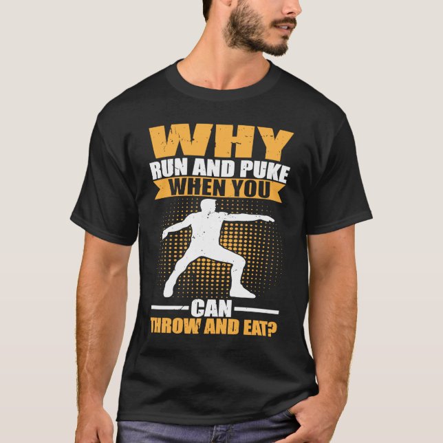 Why Run And Puke When You Can Throw And Eat Discus T-Shirt (Front)