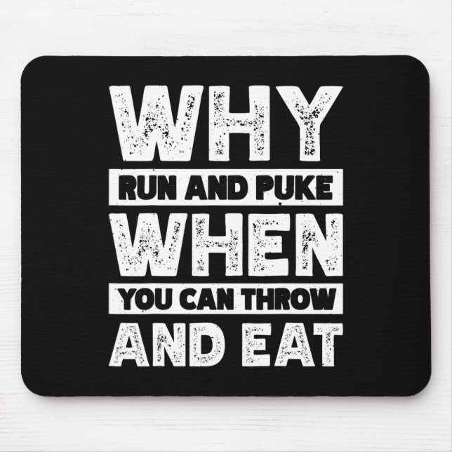Why Run And Puke When You Can Throw And Eat  Mouse Pad (Front)