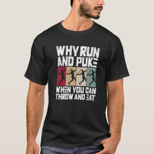 Why Run And Puke When You Can Throw And Eat Track T-Shirt