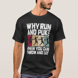 Why Run And Puke When You Can Throw And Eat Track T-Shirt