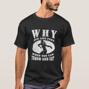 Why Run & Puke When You Can Throw & Eat Discus Thr T-Shirt