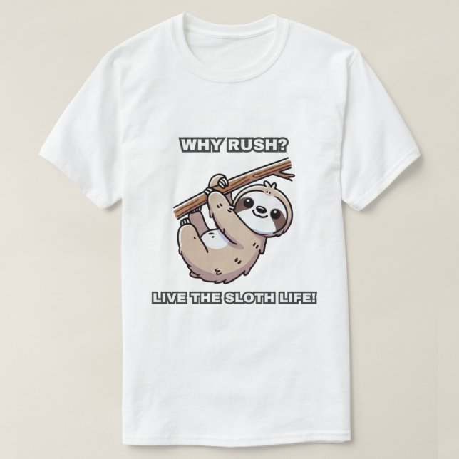 Why rush? Live the sloth life! Hanging Sloth T-Shirt (Design Front)