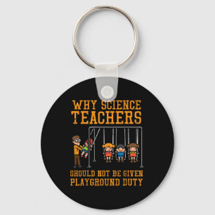 Why Science Teachers Not Given Playground Duty Men Key Ring