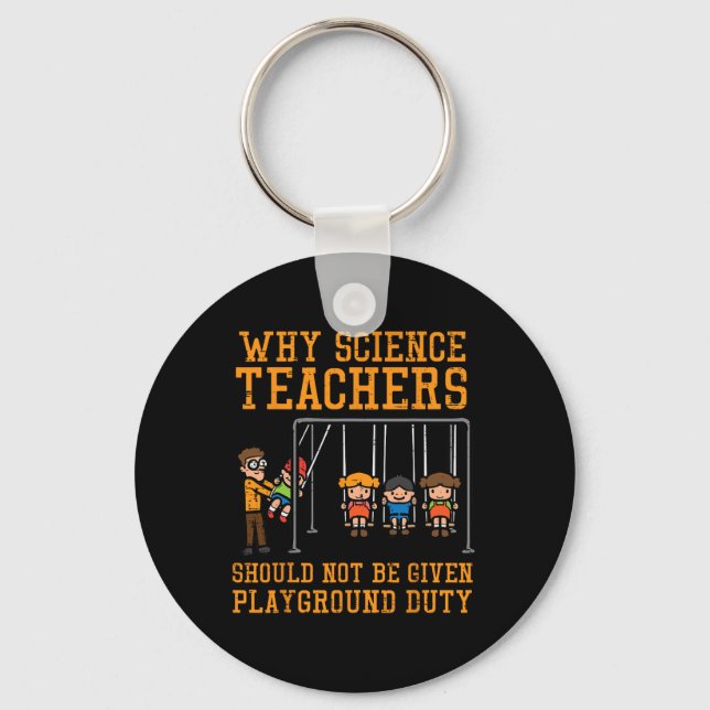 Why Science Teachers Not Given Playground Duty Men Key Ring (Front)