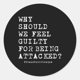 Why Should We Feel Guilty For Being Attacked Anti Classic Round Sticker