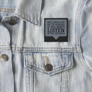 Why Should We Go to School if You Won't Listen 15 Cm Square Badge