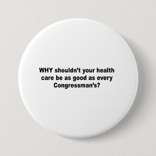 Why shouldn't your health care be as good as a con 7.5 cm round badge