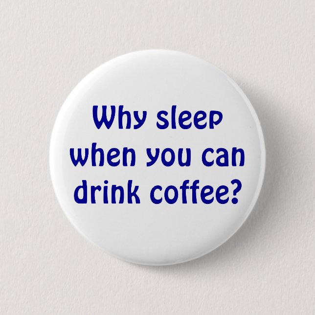 Why Sleep? 6 Cm Round Badge (Front)