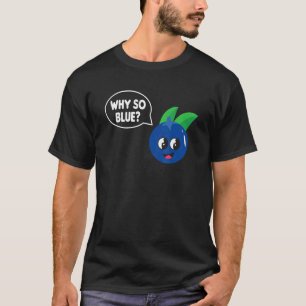 Why So Blue Blueberry And Cherry   Blueberry   T-Shirt