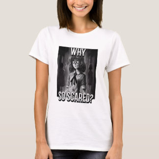 Why so scared? T-Shirt